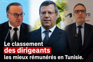 Le classement des dirigeants les mieux rémunérés en Tunisie